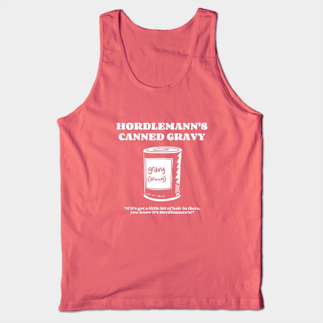 Hordlemann's Canned Gravy Tank Top by neilkohney